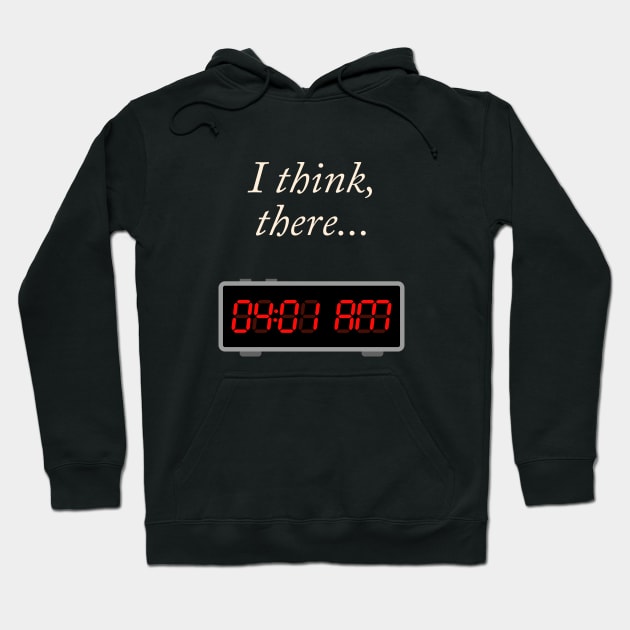 I think, there 04:01 AM Hoodie by viktorhertz